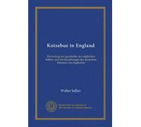 Kotzebue in England: Ein beitrag zur geschichte der englischen bühne, und der beziehungen der deutschen litteratur zur englischen