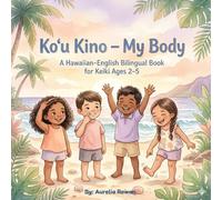 Koʻu Kino - My Body: A Hawaiian-English Bilingual Book for Keiki Ages 2-5 (Little ʻOhana Hawaiian-English Bilingual Series)