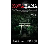 Kowabana: 'True' Japanese scary stories from around the internet: Volume Six: 6