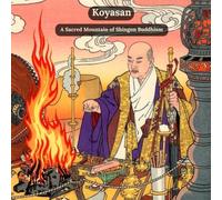 Koyasan: A Sacred Mountain of Shingon Buddhism (Iconic Places of Japan)