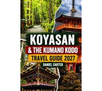 Koyasan & the Kumano Kodo Travel Guide 2027: A First-Timer's Guide to Shukubo Temple Lodging, Okunoin at Night, and Walking the Sacred Trails of Mount Koya (Lost in Japan ?)