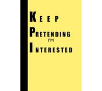 KPI - Keep Pretending I'm Interested: A Funny Notebook for Corporate Employees | Journal & Notebooks | Best Gift Idea | Funny Work Agenda
