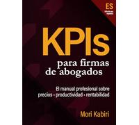 KPIs para Firmas de Abogados: El Manual Profesional Sobre Precios, Productividad, Rentabilidad