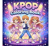 KPop Coloring Book: Bold and Easy K-Pop Coloring Book with an Inspiring Story About Dreams, Music and Friendship for Kids and Young Teens (K-Pop Cute Universe)