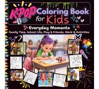 kpop coloring kids: A cute kids k-pop coloring book (featuring school scenes, family moments, friends, everyday adventures) (K-pop Books)