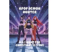KPOP DEMON HUNTER: All I Want for Christmas Is (You) (KPOP DEMON HUNTER: CHRISTMAS KILL)