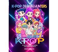 Kpop Demon Hunter: The Hidden Chronicles: Fifty Short Stories of Courage, Friendship, Music and Fighting of Demons