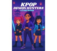 KPOP DEMON HUNTERS: An Epic K-pop Adventure of Friendship, Courage, and Music that Inspires Kids to Shine, Read, and Believe in their Own Light