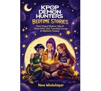 KPop Demon Hunters Bedtime Stories: Short Magical Bedtime Tales of Brave KPop Idols, Friendship, Courage & Nighttime Fantasy Adventures for Kids & Teens