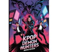 KPop Demon Hunters Movie Review: A Deep Dive into the Film's Cast, Production Drama, Songs That Started It All