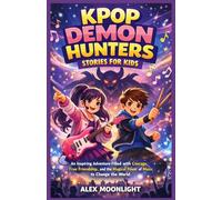 KPOP DEMON HUNTERS STORIES FOR KIDS: An Inspiring Adventure Filled with Courage, True Friendship, and the Magical Power of Music to Change the World