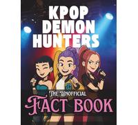 KPOP DEMON HUNTERS: THE UNOFFICIAL FACT BOOK