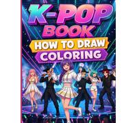 KPOP HOW TO DRAW BOOK: Learn To Draw And Coloring KPOP Your Favorite Characters