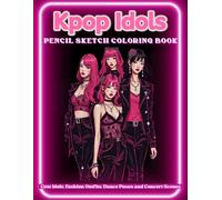 KPOP IDOLS Pencil Sketch Coloring Book: Cute Idols, Fashion Outfits, Dance Poses and Concert Scenes
