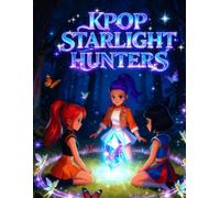 Kpop Starlight Hunters: Inspiring Kids Story Book About Courage, Friendship, Teamwork and Believe in Their Own Light