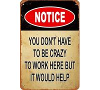 KPShens - Letrero de aluminio con texto en inglés "Notice You Dont Have To Be Crazy To Work Here But It Would Hel", decoración de pared vintage, póster de arte retro, reflectante, resistente a la