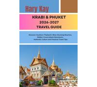 KRABI and Phuket travel guide 2026-2027: Discover southern THAILAND'S most stunning beaches, hidden coves, island adventures, local cultures and practical travel tips