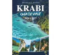 KRABI GUÍA DE VIAJE 2026 y 2027: El Compañero de Vacaciones en Tailandia - Descubre las islas Phi Phi, Ao Nang, la playa de Railay, el templo de la ... la Piscina Esmeralda y lugares secretos