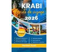 KRABI GUIDE DE VOYAGE 2026: Explorez les plus belles plages, les trésors cachés, la cuisine locale, la vie nocturne et la culture avec des itinéraires ... voyageurs débutants et ceux qui reviennent
