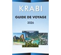 KRABI GUIDE DE VOYAGE 2026: Explorez les principales plages de Thaïlande, les attractions, les voyages d'îles en îles, la cuisine locale, les cartes, ... conseils pratiques pour tous les voyageurs.