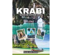 KRABI GUIDE DE VOYAGE 2026: Falaises calcaires, escapades insulaires, plages cachées, cuisines locales, aventures en plein air, bien-être et vie côtière en Thaïlande d'Asie du Sud