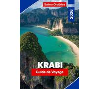 KRABI Guide de voyage 2026: Votre guide complet de la côte calcaire thaïlandaise : grottes marines, lagunes d'émeraude et saut d'île en île en île dans les Andaman à son meilleur
