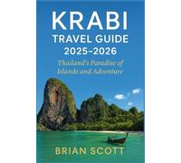 KRABI TRAVEL GUIDE 2025-2026: Thailand’s Paradise of Islands and Adventure