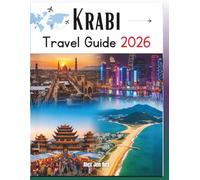 Krabi Travel Guide 2026: A Comprehensive Manual to Discover Thailand’s Coastal Paradise: Unveil Hidden Beaches, Majestic Islands, Ancient Temples, ... and the Eternal Charm of the Andaman Sea