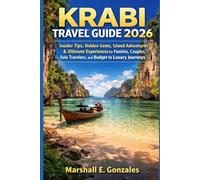 KRABI TRAVEL GUIDE 2026: Insider Tips, Hidden Gems, Island Adventures & Ultimate Experiences for Families, Couples, Solo Travelers, and Budget to Luxury Journeys