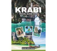KRABI TRAVEL GUIDE 2026: Limestone Cliffs, Island Escapes, Hidden Beaches, Local Kitchens, Outdoor Adventure, Wellness, and Coastal Life in Southern Asia’s Thailand