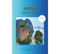 KRABI TRAVEL GUIDE 2026: The Complete Krabi, Thailand Travel Companion 2026: Expert Itineraries, Island Hopping Guides, Best Beaches, Hotels, Local ... & Essential Trip Planning Tips. (Include map)