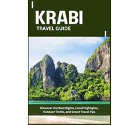 KRABI TRAVEL GUIDE: Discover the Best Sights, Local Highlights, Outdoor Thrills, and Smart Travel Tips