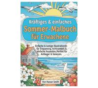 Kräftiges & einfaches Sommer-Malbuch für Erwachsene: Einfache & lustige Illustrationen für Entspannung, Achtsamkeit & einfaches Ausmalen. Perfekt für Anfänger & Senioren.