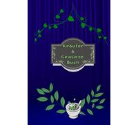 Kräuterbuch Kräuter & Gewürze Notizbuch Heilpflanzen Pflanzenkunde Naturheilkunde Kräutermedizin Hausmittel Wildkräuter Rezepte Kräutergarten Küche ... Essenzen Kräuterheilkunde B26A