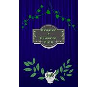 Kräuterbuch Kräuter & Gewürze Notizbuch Heilpflanzen Pflanzenkunde Naturheilkunde Kräutermedizin Hausmittel Wildkräuter Rezepte Kräutergarten Küche ... Essenzen Kräuterheilkunde B26A