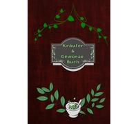 Kräuterbuch Kräuter & Gewürze Notizbuch Heilpflanzen Pflanzenkunde Naturheilkunde Kräutermedizin Hausmittel Wildkräuter Rezepte Kräutergarten Küche ... Essenzen Kräuterheilkunde B22A