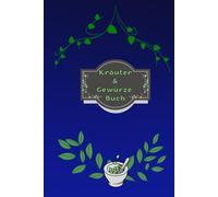 Kräuterbuch Kräuter & Gewürze Notizbuch Heilpflanzen Pflanzenkunde Naturheilkunde Kräutermedizin Hausmittel Wildkräuter Rezepte Kräutergarten Küche ... Essenzen Kräuterheilkunde B23A