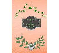 Kräuterbuch Kräuter & Gewürze Notizbuch Heilpflanzen Pflanzenkunde Naturheilkunde Kräutermedizin Hausmittel Wildkräuter Rezepte Kräutergarten Küche ... Essenzen Kräuterheilkunde B25A