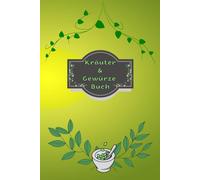 Kräuterbuch Kräuter & Gewürze Notizbuch Heilpflanzen Pflanzenkunde Naturheilkunde Kräutermedizin Hausmittel Wildkräuter Rezepte Kräutergarten Küche ... Essenzen Kräuterheilkunde B29B