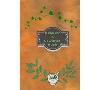 Kräuterbuch Kräuter & Gewürze Notizbuch Heilpflanzen Pflanzenkunde Naturheilkunde Kräutermedizin Hausmittel Wildkräuter Rezepte Kräutergarten Küche ... Essenzen Kräuterheilkunde B27A