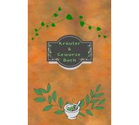 Kräuterbuch Kräuter & Gewürze Notizbuch Heilpflanzen Pflanzenkunde Naturheilkunde Kräutermedizin Hausmittel Wildkräuter Rezepte Kräutergarten Küche ... Essenzen Kräuterheilkunde B27A