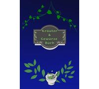 Kräuterbuch Kräuter & Gewürze Notizbuch Heilpflanzen Pflanzenkunde Naturheilkunde Kräutermedizin Hausmittel Wildkräuter Rezepte Kräutergarten Küche ... Essenzen Kräuterheilkunde B23A