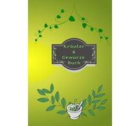 Kräuterbuch Kräuter & Gewürze Notizbuch Heilpflanzen Pflanzenkunde Naturheilkunde Kräutermedizin Hausmittel Wildkräuter Rezepte Kräutergarten Küche ... Essenzen Kräuterheilkunde B29B