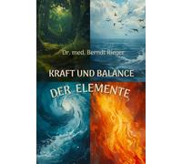 Kraft und Balance der Elemente: Heilen mit den den Kräften der Natur