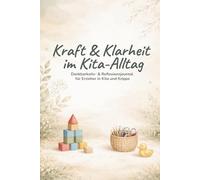 Kraft und Klarheit im Kita-Alltag: Dankbarkeits- und Reflexionsjournal für Erzieherinnen und Erzieher in Kita und Krippe - Achtsamkeit, Selbstfürsorge und innere Balance im pädagogischen Alltag