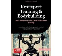 Kraftsport Training & Bodybuilding: Der ultimative Guide für Muskelaufbau Training:Wissenschaftlich fundierte Ernährungsstrategien in Kraftsport und ... und Wettkampfvorbereitung für Gewichtheben: 1