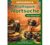 Kraftsport - Wortsuche in Großdruck: 102 Wortsuchrätsel mit extra großer Schrift | Gehirnjogging Kraftsport | Geschenkidee für Oma & Opa