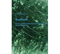 Kraftstoff: Ein unverschämtes Märchen und Übungsbuch für sehr Erwachsene