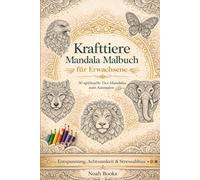 Krafttiere Mandala Malbuch für Erwachsene: Entspannung, Achtsamkeit & Stressabbau - 30 spirituelle Tier-Mandalas zum Ausmalen (inkl. Bedeutungen & Reflexionsfragen)