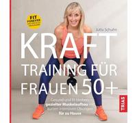 Krafttraining für Frauen 50+: Gesund und fit bleiben: gezielter Muskelaufbau mit kurzen intensiven Übungen für zu Hause. Fit forever - Das Erfolgs-Programm